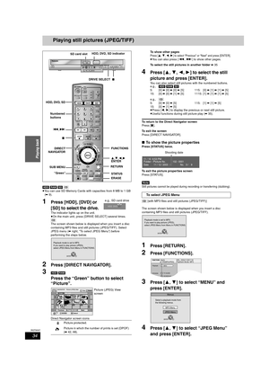 Page 3434
RQT8307
Playing back
Playing still pictures (JPEG/TIFF)
[HDD] [RAM] [SD] [CD]
≥You can use SD Memory Cards with capacities from 8 MB to 1 GB 
(➡9).
1Press [HDD], [DVD] or 
[SD] to select the drive.
The indicator lights up on the unit.
≥On the main unit, press [DRIVE SELECT] several times.
[CD]
The screen shown below is displayed when you insert a disc 
containing MP3 files and still pictures (JPEG/TIFF). Select 
JPEG menu (➡right, “To select JPEG Menu”) before 
performing the steps below.
2Press...