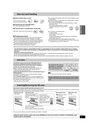 Page 55
RQT8307
Getting started
Disc and card handling
∫How to hold a disc or card
Do not touch the recorded 
surface or the terminal surface.
∫Concerning non-cartridge discsBe careful about scratches and dirt.
∫If there is dirt or condensation on the disc
Wipe with a damp cloth and then wipe dry.
∫Handling precautions≥Do not attach labels or stickers to discs. (This may cause disc 
warping and un-balanced rotation, rendering it unusable.)
≥Write on the label side of the disc only with a soft, oil-based felt...