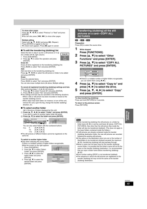 Page 4949
RQT8307
Transferring 
(Dubbing)
∫To edit the transferring (dubbing) list
Select the item in step 5–3 (for a still picture) or 5–5 
(for a folder) (➡48, right column)
1 Press [SUB MENU].
2 Press [3,4] to select the operation and press 
[ENTER].
Erase All:
Erase all items registered on the transferring (dubbing) list.
Press [2,1] to select “Yes” and press [ENTER].
Add:
Add new items to the transferring (dubbing) list.
Press [3,4,2,1] to select the still picture or folder to be added 
and press [ENTER]....