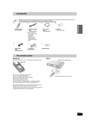 Page 77
RQT8307
Getting started
Accessories
∫Batteries
≥Insert so the poles (i and j) match those in the remote control.
≥Do not use rechargeable type batteries.
≥Do not mix old and new batteries.
≥Do not use different types at the same time.
≥Do not heat or expose to flame.
≥Do not take apart or short circuit.
≥Do not attempt to recharge alkaline or manganese batteries.
≥Do not use batteries if the covering has been peeled off.
Mishandling of batteries can cause electrolyte leakage which can 
damage items the...