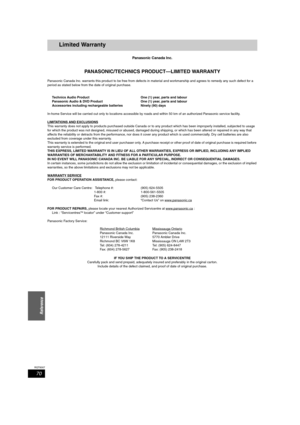 Page 7070
RQT8307
Reference
Limited Warranty 
Panasonic Canada Inc.
PANASONIC/TECHNICS PRODUCT—LIMITED WARRANTY
Panasonic Canada Inc. warrants this product to be free from defects in material and workmanship and agrees to remedy any such defect for a 
period as stated below from the date of original purchase.
Technics Audio Product  One (1) year, parts and labour
Panasonic Audio & DVD Product  One (1) year, parts and labour
Accessories including rechargeable batteries  Ninety (90) days
In-home Service will be...