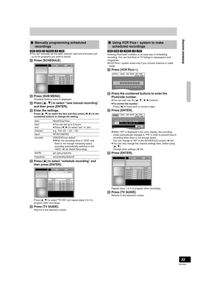 Page 3333
RQT8346
[HDD] [RAM] [-R] [-RW‹V›] [+R] [+RW]
≥You can manually set the date, channel, start and end times and 
so on for programs you want to record.
[1]Press [SCHEDULE].
[2]Press [SUB MENU].
Schedule Options menu is displayed.
[3]Press [3,4] to select “new manual recording” 
and then press [ENTER].
[4]Enter the settings.
Press [3,4] to select the item and then press [2, 1] or the 
numbered buttons to change the setting.
[5]Press [3] to select “schedule recording” and 
then press [ENTER].
Press [3, 4]...