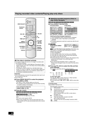 Page 4040
RQT8346
Playing back
Playing recorded video contents/Playing play-only discs
Preparation
≥Turn on the television and select the appropriate video input to suit 
the connections to this unit.
≥Turn on this unit.
[1]Press [DRIVE SELECT] to select the playback 
drive (HDD or DVD).
The “HDD” or “DVD” indicator lights up on the unit.
≥It is possible to watch playback from one drive while recording 
on another (editing is not possible).
[2]Press [1, PLAY].
[HDD] [RAM] [-R] [-R[DL] [-RW‹V›] [+R] [+R[DL]...