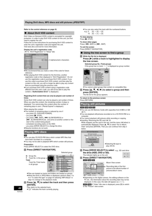 Page 4444
RQT8346
Playing DivX discs, MP3 discs and still pictures (JPEG/TIFF)
Refer to the control reference on page 43.
DivX Video-on-Demand (VOD) content is encrypted for copyright 
protection. In order to play DivX VOD content on this unit, you first 
need to register the unit.
Follow the on line instructions for purchasing DivX VOD content to 
enter the unit’s registration code and register the unit. 
Visit www.divx.com/vod for more information.
Display the unit’s registration code.
 (l74, “DivX...