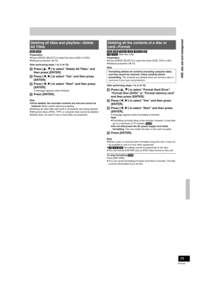 Page 7171
RQT8346
[HDD] [RAM]
Preparation
≥Press [DRIVE SELECT] to select the drive (HDD or DVD).
≥Release protection (l70).
After performing steps 1 to 3 (l70)
[4]Press [3,4] to select “Delete All Titles” and 
then press [ENTER].
[5]Press [2,1] to select “Yes” and then press 
[ENTER].
[6]Press [2,1] to select “Start” and then press 
[ENTER].
A message appears when finished.
[7]Press [ENTER].
Note
≥Once deleted, the recorded contents are lost and cannot be 
restored. Make certain before proceeding.
≥Deleting...