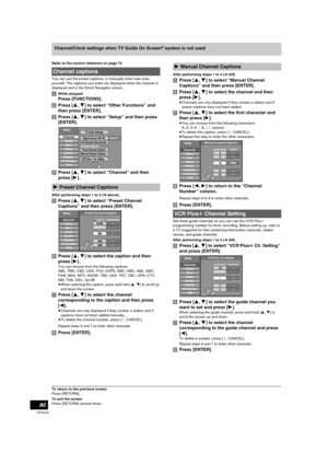 Page 8080
RQT8346
Channel/Clock settings when TV Guide On Screen® system is not used
Refer to the control reference on page 74.
You can use the preset captions, or manually enter new ones 
yourself. The captions you enter are displayed when the channel is 
displayed and in the Direct Navigator screen.
[1]While stopped
Press [FUNCTIONS].
[2]Press [3,4] to select “Other Functions” and 
then press [ENTER].
[3]Press [3,4] to select “Setup” and then press 
[ENTER].
[4]Press [3,4] to select “Channel” and then 
press...