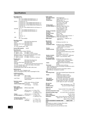 Page 9292
RQT8346
Specifications
Recordable discs:
Recording system:
Internal HDD capacity:80 GB
Recording time:
≥Maximum 8 hours (using 4.7 GB disc)
≥Maximum approx. 142 hours with 80 GB HDD (EP 8H mode)
Playable discs:
Optical pick-up:
LASER Specification
Class 1 LASER Product
Television system
Video systemAudio system
HDMI output:(19 pin type A) a1 HDMI Ver.1.2a 
(EDID Ver.1.3)
SD card slot
SD video (MPEG2)
VHS
SD card slot:
1 pcDV input:IEEE 1394 Standard, 4 Pin: 1 pc
G-LINK terminal:
only use the included...