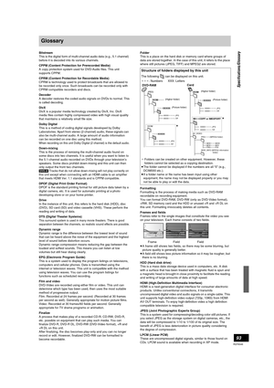 Page 9393
RQT8346
Glossary
Bitstream
This is the digital form of multi-channel audio data (e.g., 5.1 channel) 
before it is decoded into its various channels.
CPPM (Content Protection for Prerecorded Media)
A copy protection system used for DVD-Audio files. This unit 
supports CPPM.
CPRM (Content Protection for Recordable Media)
CPRM is technology used to protect broadcasts that are allowed to 
be recorded only once. Such broadcasts can be recorded only with 
CPRM compatible recorders and discs.
Decoder
A...