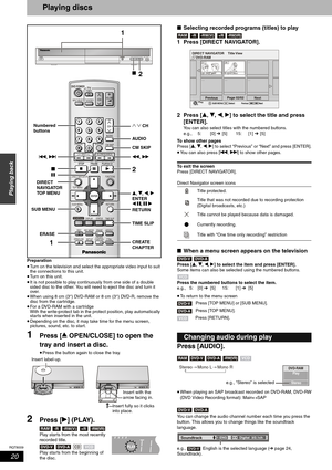 Page 20RQT8009
20
Playing back
Playing discs
Preparation
•Turn on the television and select the appropriate video input to suit 
the connections to this unit.
•Turn on this unit.
•It is not possible to play continuously from one side of a double 
sided disc to the other. You will need to eject the disc and turn it 
over.
•When using 8 cm (3″) DVD-RAM or 8 cm (3″) DVD-R, remove the 
disc from the cartridge.
•For a DVD-RAM with a cartridge
With the write-protect tab in the protect position, play automatically...