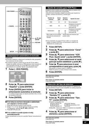 Page 45RQT8009
45
Español
Preparación
•Encienda el televisor y seleccione la entrada de vídeo apropiada a 
las conexiones de esta unidad.
•Si conecta el aparato a través de una caja de TV por cable o 
receptor de satélite, sintonice su PBS local para hacer la puesta en 
hora automática del reloj. Si no hay PBS local, ponga la hora 
manualmente en la pantalla “Ajustar manualmente el reloj”.
1Pulse [^ DVD POWER]. 
2Pulse [e, r] para seleccionar 
“Español” y pulse [ENTER].
3Pulse [ENTER] para iniciar la...