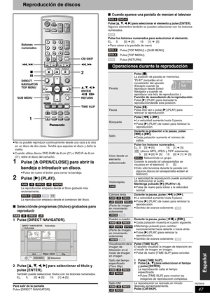 Page 47RQT8009
47
Español
Reproducción de discos
•No es posible reproducir continuamente desde una cara a la otra 
en un disco de dos caras. Tendrá que expulsar el disco y darlo la 
vuelta.
•Cuando utilice discos DVD-RAM de 8 cm (3″) o DVD-R de 8 cm 
(3″), retire el disco del cartucho.
1Pulse [; OPEN/CLOSE] para abrir la 
bandeja e introducir un disco.
•Pulse de nuevo el botón para cerrar la bandeja. 
2Pulse [q] (PLAY). 
La reproducción empieza desde el título grabado más 
recientemente. 
La reproducción...