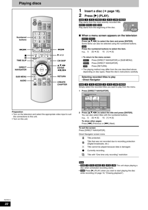 Page 22RQT8314
22
Playing discs
Preparation
• Turn on the television and select the appropriate video input to suit 
the connections to this unit.
• Turn on this unit.
1Insert a disc (Ôpage 18).
2Press [q] (PLAY).
        
Play starts from the most recently recorded title.
   
Play starts from the beginning of the disc.
nWhen a menu screen appears on the television
 
Press [e,r,w,q] to select the item and press [ENTER].
Some items can also be selected using the numbered buttons.
Press the numbered buttons to...