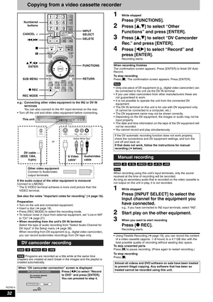 Page 32RQT8314
32
Copying from a video cassette recorder
e.g.: Connecting other video equipment to the IN2 or DV IN 
terminals
You can also connect to the IN1 input terminal on the rear.
• Turn off the unit and other video equipment before connecting.
If the audio output of the other equipment is monaural
Connect to L/MONO.
* The S VIDEO terminal achieves a more vivid picture than the 
VIDEO terminal.
See also the notes “Important notes for recording” (Ôpage 16).
Preparation
• Turn on the unit and connected...