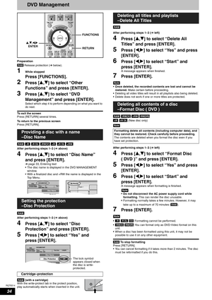 Page 34RQT8314
34
DVD M an ag ement
Preparation
 Release protection (Ôbelow).
1While stopped
Press [FUNCTIONS].
2Press [e,r] to select “Other 
Functions” and press [ENTER].
3Press [e,r] to select “DVD 
Management” and press [ENTER].
Select which step 4 to perform depending on what you want to 
do next.
To exit the screen
Press [RETURN] several times.
To return to the previous screen
Press [RETURN].
         
After performing steps 1–3 (Ôabove)
4Press [e,r] to select “Disc Name” 
and press [ENTER].
Ôpage 33,...