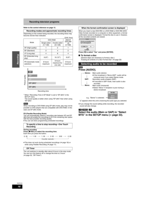 Page 16RQT8152
16
Recording
Recording television programs
Refer to the control reference on page 15.
Depending on the content being recorded, the recording times may 
become shorter than indicated.
(Unit: hour)
When “Recording Time in EP Mode” is set to “EP (6H)” in the 
SETUP menu.
The sound quality is better when using “EP (6H)” than when using 
“EP (8H)”.
Note
When recording to DVD-RAM using EP (8H) mode, play may not be 
possible on DVD players that are compatible with DVD-RAM. In this 
case use EP (6H)...