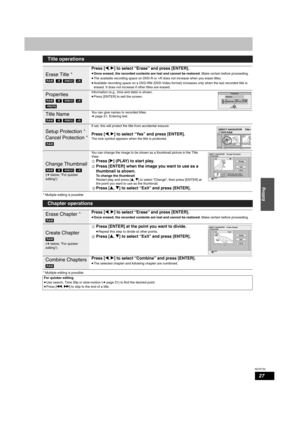 Page 27RQT8152
27
Editing
 Multiple editing is possible.
 Multiple editing is possible.
Title operations
Erase Title 
Press [w, q] to select “Erase” and press [ENTER].
•
Once erased, the recorded contents are lost and cannot be restored. Make certain before proceeding.
•The available recording space on DVD-R or +R does not increase when you erase titles.
•Available recording space on a DVD-RW (DVD-Video format) increases only when the last recorded title is 
erased. It does not increase if other titles are...