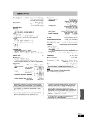 Page 35RQT8152
35
Reference
Specifications
Recording System: DVD Video Recording format (DVD-RAM),
DVD-Video format (DVD-R),
DVD-Video format (DVD-RW)
Optical pick-up:System with 1 lens 
(662 nm wavelength for DVDs,
780 nm wavelength for CDs)
Recordable discs:
DV D - R A M  :
Ve r.  2 . 0
Ver. 2.1/3×–SPEED DVD-RAM Revision 1.0
Ver. 2.2/5×–SPEED DVD-RAM Revision 2.0
DV D - R  :
for General Ver. 2.0
for General Ver. 2.0/4×–SPEED DVD-R Revision 1.0
for General Ver. 2.x/8×–SPEED DVD-R Revision 3.0
DV D - RW  :
Ve...