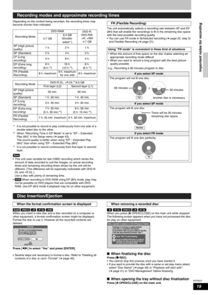 Page 19RQT8327
19
Depending on the content being recorded, the recording times may 
become shorter than indicated.
*
1It is not possible to record or play continuously from one side of a 
double sided disc to the other.
*
2When “Recording Time in EP Mode” is set to “EP – Extended 
Play (6H)” in the Setup menu (Ôpage 43).
The sound quality is better when using “EP – Extended Play 
(6H)” than when using “EP – Extended Play (8H)”.
*
3It is not possible to record continuously from first layer to second 
layer....