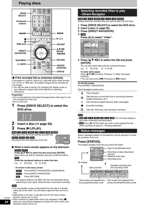 Page 24RQT8327
24
Playing discs
Preparation
• Turn on the television and select the appropriate video input to suit 
the connections to this unit.
• Turn on this unit.
1Press [DRIVE SELECT] to select the 
DVD drive .
2Insert a disc (Ôpage 20).
3Press [q] (PLAY).
           
Play starts from the most recently recorded title.
   
Play starts from the beginning of the disc.
nWhen a menu screen appears on the television
 
Press [e,r,w,q] to select the item and press [ENTER].
Some items can also be selected using...