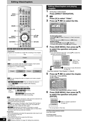 Page 30RQT8327
30
Editing titles/chapters
           
• The maximum number of items on a disc:
         
Note
• Once deleted, divided or shortened, a title cannot be restored to its 
original state. Make certain before proceeding.
• You cannot edit during recording.
•  You can create a Top Menu using “Create DVD Top Menu” 
(Ôpage 41). Recording or editing on the disc may delete the 
menu. In that case, create the menu again.
•    Management information is recorded in unused 
sections when you edit discs. The...