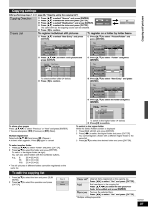 Page 37RQT8327
37
After performing steps 1–3 (Ôpage 36, “Copying using the copying list”)
To show other pages
Press [e,r,w,q] to select “Previous” or “Next” and press [ENTER].
• You can also press [u] (Previous) or [i] (Next).
Multiple registration
Select with [e,r,w,q] and press [h]. (Repeat.)
• A check mark appears. Press [h] again to cancel.
To select another folder
1 Press [e,r,w,q] to select “Folder” and press [ENTER].
2 Press [e,r] to select the folder and press [ENTER].
To switch to the higher folder...