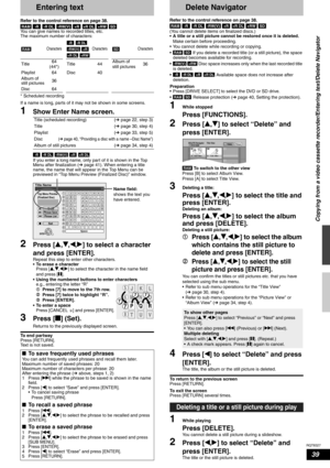 Page 39RQT8327
39
Entering text
Refer to the control reference on page 38.
           
You can give names to recorded titles, etc.
The maximum number of characters:
* Scheduled recording
If a name is long, parts of it may not be shown in some screens.
1Show Enter Name screen.
2Press [e,r,w,q] to select a character 
and press [ENTER].
Repeat this step to enter other characters.
• To erase a character
Press [e,r,w,q] to select the character in the name field 
and press [h].
• Using the numbered buttons to enter...