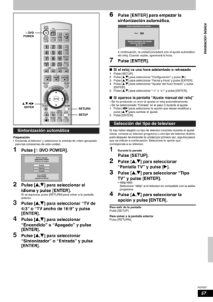 Page 57RQT8327
57
Preparación
• Encienda el televisor y seleccione la entrada de vídeo apropiada 
para las conexiones de esta unidad.
1Pulse [^DVD POWER].
2Pulse [e,r] para seleccionar el 
idioma y pulse [ENTER].
Si se equivoca, pulse [RETURN] para volver a la pantalla 
anterior.
3Pulse [e,r] para seleccionar “TV de 
4:3” o “TV ancho de 16:9” y pulse 
[ENTER].
4Pulse [e,r] para seleccionar 
“Encendido” o “Apagado” y pulse 
[ENTER].
5Pulse [e,r] para seleccionar 
“Sintonizador” o “Entrada” y pulse 
[ENTER]....