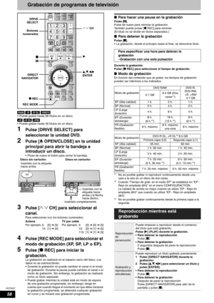 Page 58RQT8327
58
Grabación de programas de televisión
    
• Puede grabar hasta 99 títulos en un disco.
  
• Puede grabar hasta 49 títulos en un disco.
1Pulse [DRIVE SELECT] para 
seleccionar la unidad DVD.
2Pulse [;OPEN/CLOSE] en la unidad 
principal para abrir la bandeja e 
introducir un disco.
• Pluse de nuevo el botón para cerrar la bandeja.
3Pulse [12CH] para seleccionar el 
canal.
Para seleccionar con los botones numerados:
4Pulse [REC MODE] para seleccionar el 
modo de grabación (XP, SP, LP o EP)....