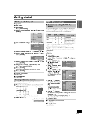 Page 17Getting started
17
VQT0N92
Preparation
≥Press [DVD].
[1]
While stopped
Press [FUNCTIONS].
[2]Select “Other Functions” with [3, 4] and press 
[ENTER].
[3]Select “SETUP” with [3, 4] and press [ENTER]. 
[4]Select “Channel” with [3, 4] and press [2,1].
[5]Select “Signal Source (RF IN)” with [3, 4] and 
press [ENTER]. 
[6]Select “Antenna” or “CableTV” with [3, 4] and 
press [ENTER].
[7]Select “Set Channels Automatically” with 
[3,4] and press [ENTER]. 
[8]Press [ENTER].
≥Auto Channel Setting starts. This...