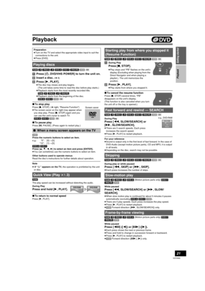 Page 2121
VQT0N92
DV D
Playback
[RAM] [-R] [-RW‹V›] [+R] [DVD-A] [DVD-V] [-RW‹VR›] [VCD] [CD]
[1]Press [Í, DVD/VHS POWER] to turn the unit on.
[2]Insert a disc. 
(l8)
[3]Press [1, PLAY].
≥The disc tray closes and play begins.
(The unit takes some time to read the disc before play starts.)
≥Playback starts from the most recently recorded title.
[RAM] [-R] [-RW‹V›] [+R] [-RW‹VR›]
≥Playback starts from the beginning of the disc.
[DVD-A] [DVD-V] [VCD] [CD]
∫To stop play
Press [∫, STOP]. (l right, “Resume...