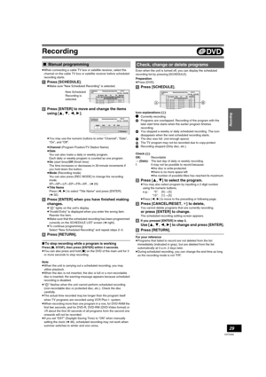 Page 29Recording
29
VQT0N92
≥When connecting a cable TV box or satellite receiver, select the 
channel on the cable TV box or satellite receiver before scheduled 
recording starts. 
[1]Press [SCHEDULE].
≥Make sure “New Scheduled Recording” is selected.
[2]Press [ENTER] to move and change the items 
using [3, 4, 2, 1].
≥You may use the numeric buttons to enter “Channel”, “Date”, 
“On”, and “Off”.
≥Channel (Program Position/TV Station Name)
≥Date
You can also make a daily or weekly program.
Each daily or weekly...