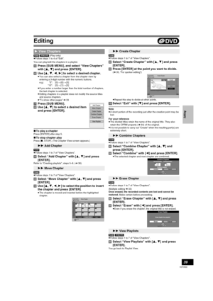 Page 39Editing
39
VQT0N92
[RAM] [-RW‹VR›] (Play only)
≥Follow steps 1 to 4 of “Edit”.
You can play/edit the chapters in a playlist.
[5]Press [SUB MENU], and select “View Chapters” 
with [3, 4] and press [ENTER].
[6]Use [3, 4, 2, 1] to select a desired chapter.
≥You can also select a chapter from the chapter view by 
entering a 3-digit number with the numeric buttons.
e.g.: “5”: [0] )[0] )[5]
“15”: [0] )[1] )[5]
≥If you enter a number larger than the total number of chapters, 
the last chapter is selected....