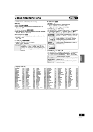 Page 45Convenient functions
45
VQT0N92
≥ Underlined items are the factory default settings. 
∫Display
Status Messages 
Choose whether to show status messages automatically or not.
[Automatic] [Off]
On-screen Language 
Choose the language for these menus and the on-screen messages.
[English] [Español] [Français]
Blue Background 
Select whether to show the blue background, normally shown when 
TV reception is poor.
[On
] [Off]
Front Display 
Changes the brightness of the unit’s display.
[Bright][Dim][Automatic]...