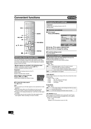 Page 5454
VQT0N92
Convenient functions
The unit automatically records special index signals on the tape 
every time a recording is started. The index search function makes 
use of these index signals to let you find the beginning of a desired 
program quickly and easily.
Preparation
≥Select the unit viewing channel on the TV.
≥Press [VHS].
≥Insert a recorded video cassette.
While stopped or during normal play
Press [: ] or [ 9].
≥Each press increases the number of skips.
∫To cancel the index search
Press [∫,...