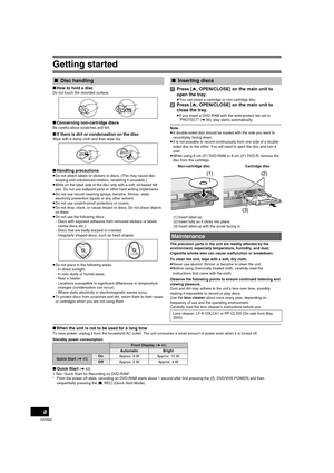 Page 8Getting started
8
VQT0N92
∫How to hold a disc
Do not touch the recorded surface.
∫Concerning non-cartridge discs
Be careful about scratches and dirt.
∫If there is dirt or condensation on the disc
Wipe with a damp cloth and then wipe dry.
∫Handling precautions
≥Do not attach labels or stickers to discs. (This may cause disc 
warping and unbalanced rotation, rendering it unusable.)
≥Write on the label side of the disc only with a soft, oil-based felt 
pen. Do not use ballpoint pens or other hard writing...