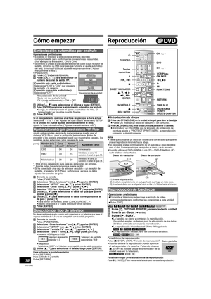 Page 78Cómo empezar
78
VQT0N92
Operaciones preliminares
≥Encienda el televisor y seleccione la entrada de vídeo 
correspondiente para conformar las conexiones a esta unidad. 
(Por ejemplo: la entrada AV, CH3 o CH4)
≥
Si conecta la unidad a una caja del televisor de cable o a un receptor de 
satélite, sintonice su PBS local para que funcione el ajuste automático 
del reloj. Si no hay PBS local, ajuste el reloj manualmente (“Ajustar 
manualmente el reloj”).
≥Pulse [DVD].
[1]Pulse [Í, DVD/VHS POWER].
[2]Pulse...