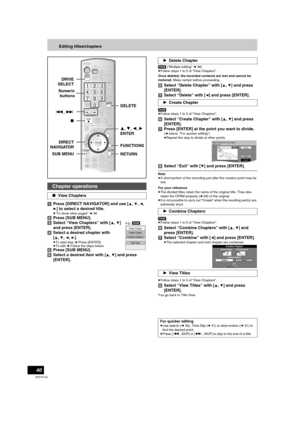 Page 4040
RQTV0134
Editing titles/chapters
[1]Press [DIRECT NAVIGATOR] and use [
3, 4, 2, 
1] to select a desired title.
≥“To show other pages” l38
[2]Press [SUB MENU].
[3]Select “View Chapters” with [
3, 4] 
and press [ENTER].
[4]Select a desired chapter with 
[
3, 4, 2, 1].
≥To start play l Press [ENTER].
≥To edit l Follow the steps below.
[5]Press [SUB MENU].
[6]Select a desired item with [
3, 4] and press 
[ENTER].
[RAM] (“Multiple editing” l38)
≥Follow steps 1 to 5 of “View Chapters”.
Once deleted, the...