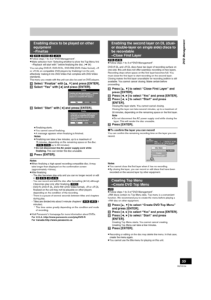 Page 5555
RQTV0134
[-R] [-R]DL] [-RW‹V›] [+R] [+R]DL]
≥Follow steps 1 to 3 of “DVD Management”.
≥Make selection from “Selecting whether to show the Top Menu first 
–Playback will start with:” before finalizing the disc. (l54)
You can play DVD-R, DVD-R DL, DVD-RW (DVD-Video format), +R 
or +R DL on compatible DVD players by finalizing it on the unit, 
effectively making it into DVD-Video that complies with DVD-Video 
standards.
The menu you create with the unit can also be used on DVD players.
[4]Select...