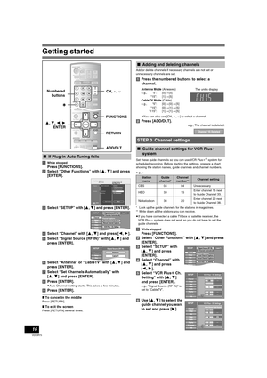 Page 16Getting started
16
VQT0R73
[1]While stopped
Press [FUNCTIONS].
[2]Select “Other Functions” with [3, 4] and press 
[ENTER].
[3]Select “SETUP” with [3, 4] and press [ENTER]. 
[4]Select “Channel” with [3, 4] and press [2,1].
[5]Select “Signal Source (RF IN)” with [3, 4] and 
press [ENTER]. 
[6]Select “Antenna” or “CableTV” with [3, 4] and 
press [ENTER].
[7]Select “Set Channels Automatically” with 
[3,4] and press [ENTER]. 
[8]Press [ENTER].
≥Auto Channel Setting starts. This takes a few minutes.
[9]Press...