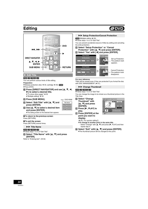 Page 34Editing
34
VQT0R73
[RAM] [-R] [-RW‹V›] [+R]
You can perform various kinds of title editing.
Preparation
≥Release protection (disc l30, cartridge l30). [RAM]
≥Press [DVD].
[1]Press [DIRECT NAVIGATOR] and use [3, 4, 2, 
1] to select a desired title.
≥“To show other pages” l33
≥“Multiple editing” l33
[2]Press [SUB MENU]. 
[3]Select “Edit Title” with [3, 4] and 
press [ENTER].
[4]Use [3, 4] to select a desired item 
and press [ENTER].
≥The editing screen for the selected item appears.
∫To return to the...