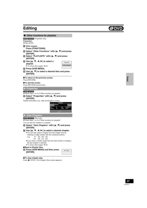 Page 37Editing
37
VQT0R73
[RAM] [-RW‹VR›] (Properties only)
Preparation
≥Press [DVD].
[1]While stopped
Press [FUNCTIONS].
[2]Select “Other Functions” with [3, 4] and press 
[ENTER].
[3]Select “PLAYLISTS” with [3,4] and press 
[ENTER].
[4]Use [3, 4, 2, 1] to select a 
playlist.
≥“To show other pages”l33
[5]Press [SUB MENU].
[6]Use [3, 4] to select a desired item and press 
[ENTER].
∫To return to the previous screen
Press [RETURN].
∫To exit the screen
Press [RETURN] several times.
[RAM] [-RW‹VR›]
≥Follow steps 1...