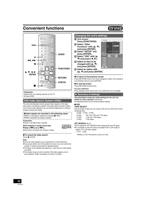 Page 5252
VQT0R73
Convenient functions
The unit automatically records special index signals on the tape 
every time a recording is started. The index search function makes 
use of these index signals to let you find the beginning of a desired 
program quickly and easily.
Preparation
≥Insert a recorded video cassette.
While stopped or during normal play
Press [: ] or [ 9].
≥Each press increases the number of skips.
∫To cancel the index search
Press [∫, STOP].
Note
≥Up to 20 index signals can be searched for in...