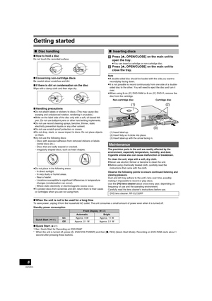 Page 8Getting started
8
VQT0R73
∫How to hold a disc
Do not touch the recorded surface.
∫Concerning non-cartridge discs
Be careful about scratches and dirt.
∫If there is dirt or condensation on the disc
Wipe with a damp cloth and then wipe dry.
∫Handling precautions
≥Do not attach labels or stickers to discs. (This may cause disc 
warping and unbalanced rotation, rendering it unusable.)
≥Write on the label side of the disc only with a soft, oil-based felt 
pen. Do not use ballpoint pens or other hard writing...