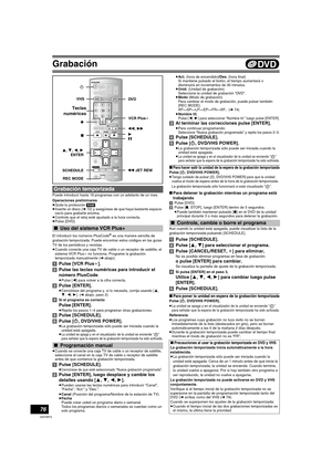 Page 76Grabación
76
VQT0R73
Puede introducir hasta 16 programas con un adelanto de un mes.
Operaciones preliminares
≥Quite la protección [RAM].
≥Inserte un disco (l72) y asegúrese de que haya bastante espacio 
vacío para grabarle encima.
≥Controle que el reloj esté ajustado a la hora correcta.
≥Pulse [DVD].
El introducir los números PlusCode
® es una manera sencilla de 
grabación temporizada. Puede encontrar estos códigos en las guías 
TV de los periódicos y revistas. 
≥Cuando conecte una caja TV de cable o un...