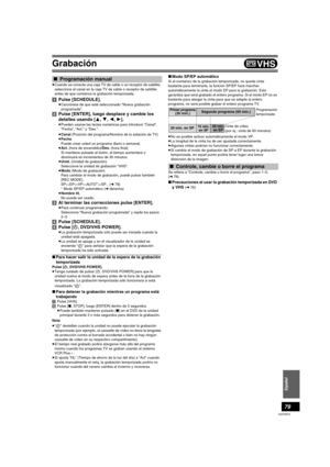 Page 79Grabación
79
VQT0R73
Español
≥Cuando se conecte una caja TV de cable o un receptor de satélite, 
seleccione el canal en la caja TV de cable o receptor de satélite 
antes de que comience la grabación temporizada.
[1]Pulse [SCHEDULE].
≥Cerciórese de que esté seleccionado “Nueva grabación 
programada”.
[2]Pulse [ENTER], luego desplace y cambie los 
detalles usando [3, 4, 2, 1].
≥Pueden usarse las teclas numéricas para introducir “Canal”, 
“Fecha”, “Act.” y “Des.”.
≥Canal (Posición del programa/Nombre de la...