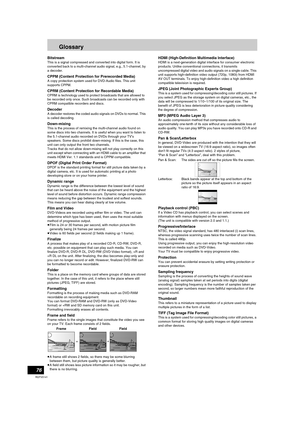 Page 7676
RQTV0141
Glossary
Bitstream
This is a signal compressed and converted into digital form. It is 
converted back to a multi-channel audio signal, e.g., 5.1-channel, by 
a decoder.
CPPM (Content Protection for Prerecorded Media)
A copy protection system used for DVD-Audio files. This unit 
supports CPPM.
CPRM (Content Protection for Recordable Media)
CPRM is technology used to protect broadcasts that are allowed to 
be recorded only once. Such broadcasts can be recorded only with 
CPRM compatible...