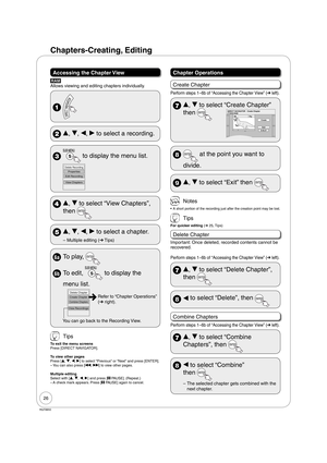 Page 2626
RQT8850
Accessing the Chapter View
RAM
Allows viewing and editing chapters individually.
 
 e, r, w, q to select a recording.
  to display the menu list.
Properties
Edit Recording
View ChaptersDelete Recording
 e, r to select “View Chapters”, 
then 
 e, r, w, q to select a chapter.
Multiple editing (➔ Tips) –
6a To play, 
6b To edit,  to display the 
 menu list. 
Refer to “Chapter Operations” 
(➔ right).
You can go back to the Recording View.Create Chapter
Combine Chapters
View RecordingsDelete...