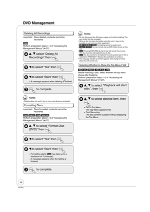 Page 2828
RQT8850
Deleting All Recordings
Important:  Once deleted, contents cannot be 
recovered.
RAM
Perform preparation steps 1−3 of “Accessing the 
Management Menus” (➔ 27).
 e, r select “Delete All 
Recordings” then 
 w to select “Yes” then 
 w to select “Start” then 
A message appears when deleting is finished. –
  to complete.
 Notes
Deleting does not work if one or more recordings are protected.
Formatting Discs
Important:  Once formatted, contents cannot be 
recovered.
RAM -RW(V) +RW -RW(VR)
Perform...