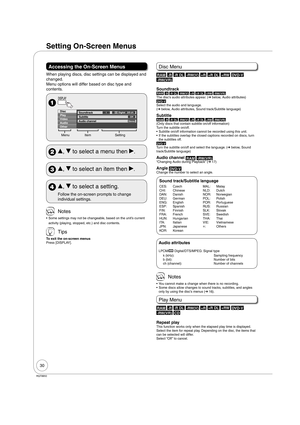 Page 3030
RQT8850
Setting On-Screen Menus
Accessing the On-Screen Menus
When playing discs, disc settings can be displayed and 
changed.
Menu options will differ based on disc type and 
contents.
 
Disc
VideoPlaySoundtrack
Subtitle1
Audio channel
Off
Stereo
Digital   2/0 ch
AudioOther
Menu Item Setting
 e, r to select a menu then q.
 e, r to select an item then q.
 e, r to select a setting.
Follow the on-screen prompts to change 
individual settings.
 Notes
Some settings may not be changeable, based on the...