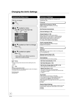 Page 3232
RQT8850
Accessing the Setup menu
With the unit stopped
 
 e, r to select a menu 
then q to go to the item list.
Setup
Channel
Setup
Disc
Video
Audio
Display
TV ScreenChannel Settings
Closed Caption
Audio Language Setting Channel Settings
Signal Source (Antenna / RF IN)Set Channels Automatically
TAB
ENTER SELECT
RETURN
Cable
Menus Items Options
 e, r to select an item to change 
then 
 e, r to select an option 
then 
Some options require different operations; 
follow the on-screen prompts. –
 Notes...